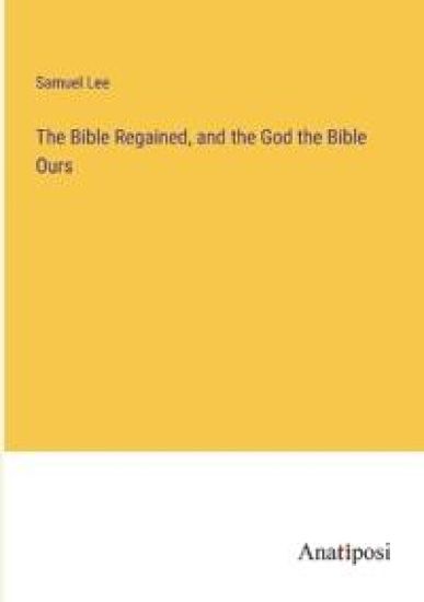 The Bible Regained, and the God the Bible Ours