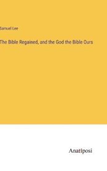 The Bible Regained, and the God the Bible Ours