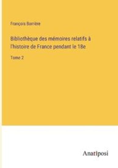 Bibliothèque des mémoires relatifs à l'histoire de France pendant le 18e
