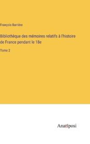 Bibliothèque des mémoires relatifs à l'histoire de France pendant le 18e