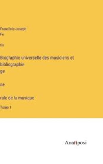 Biographie universelle des musiciens et bibliographie génèrale de la musique
