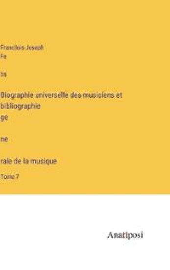 Biographie universelle des musiciens et bibliographie génèrale de la musique