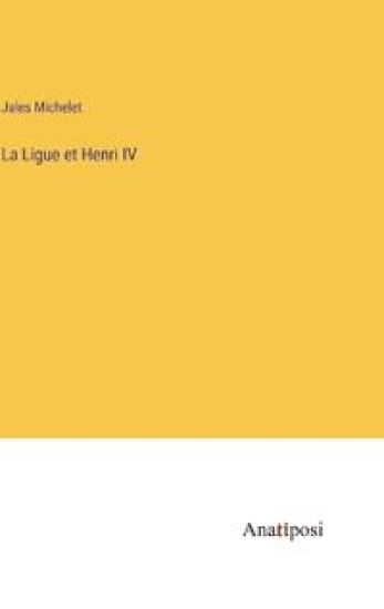 La Ligue et Henri IV