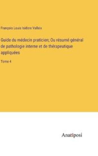 Guide du médecin praticien; Ou résumé général de pathologie interne et de thérapeutique appliquées
