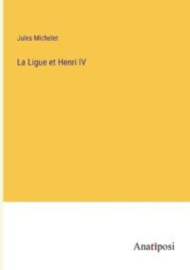 La Ligue et Henri IV