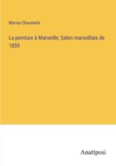 La peinture à Marseille; Salon marseillais de 1859