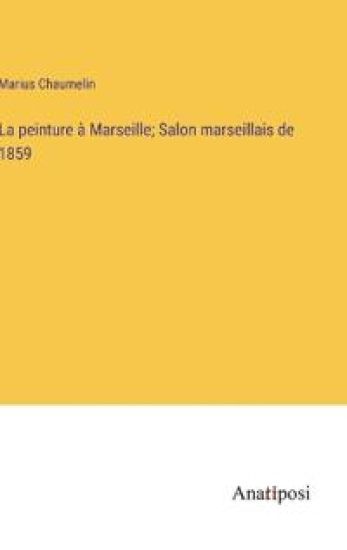 La peinture à Marseille; Salon marseillais de 1859