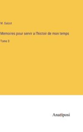 Memoires pour servir a l'histoir de mon temps