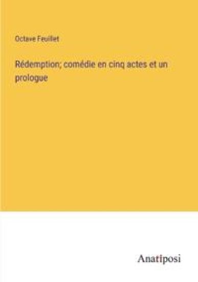 Rédemption; comédie en cinq actes et un prologue
