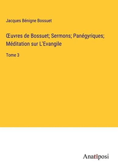 OEuvres de Bossuet; Sermons; Panégyriques; Méditation sur L'Evangile