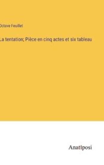 La tentation; Pièce en cinq actes et six tableau