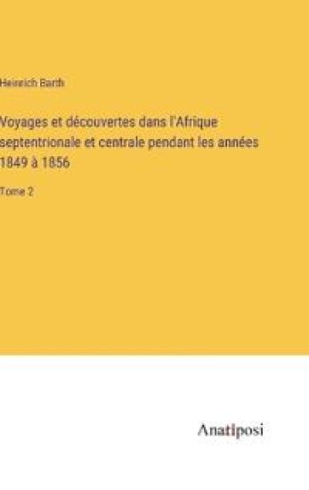 Voyages et découvertes dans l'Afrique septentrionale et centrale pendant les années 1849 à 1856