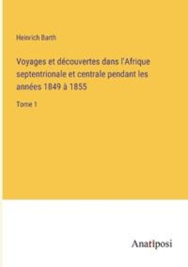 Voyages et découvertes dans l'Afrique septentrionale et centrale pendant les années 1849 à 1855