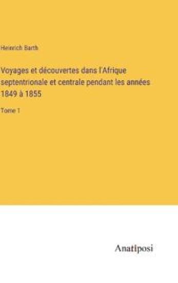 Voyages et découvertes dans l'Afrique septentrionale et centrale pendant les années 1849 à 1855