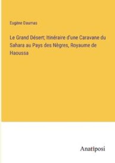 Le Grand Désert; Itinéraire d'une Caravane du Sahara au Pays des Nègres, Royaume de Haoussa