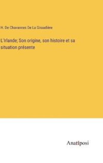 L'Irlande; Son origine, son histoire et sa situation présente