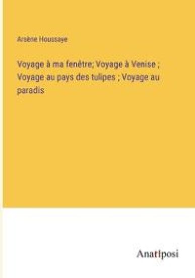 Voyage à ma fenêtre; Voyage à Venise; Voyage au pays des tulipes; Voyage au paradis