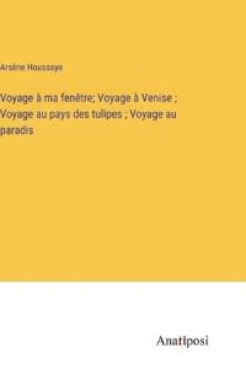Voyage à ma fenêtre; Voyage à Venise; Voyage au pays des tulipes; Voyage au paradis