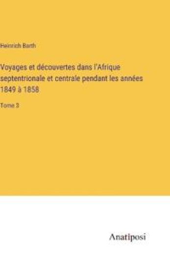 Voyages et découvertes dans l'Afrique septentrionale et centrale pendant les années 1849 à 1858