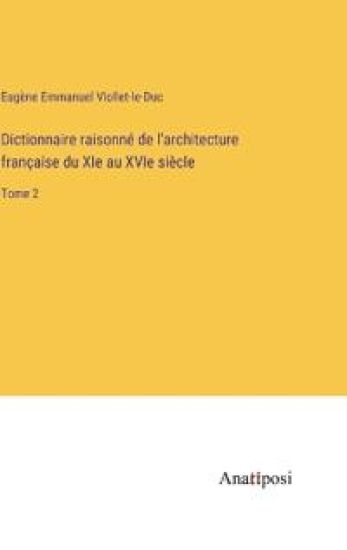 Dictionnaire raisonné de l'architecture française du XIe au XVIe siècle