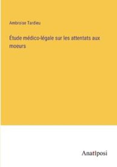 Étude médico-légale sur les attentats aux moeurs