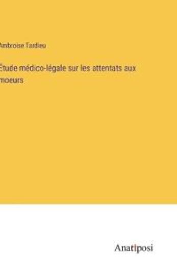 Étude médico-légale sur les attentats aux moeurs