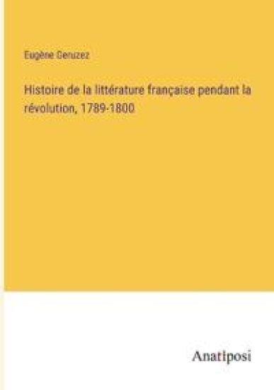 Histoire de la littérature française pendant la révolution, 1789-1800