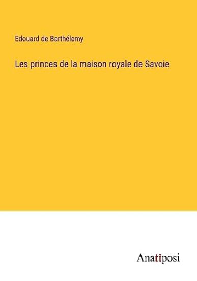 Les princes de la maison royale de Savoie
