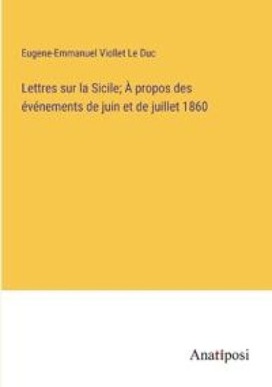Lettres sur la Sicile; À propos des événements de juin et de juillet 1860