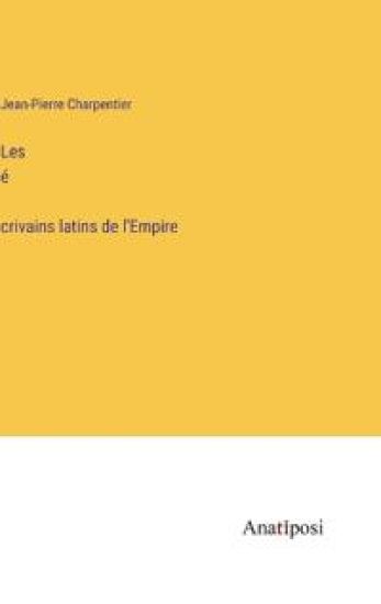 Les é´crivains latins de l'Empire