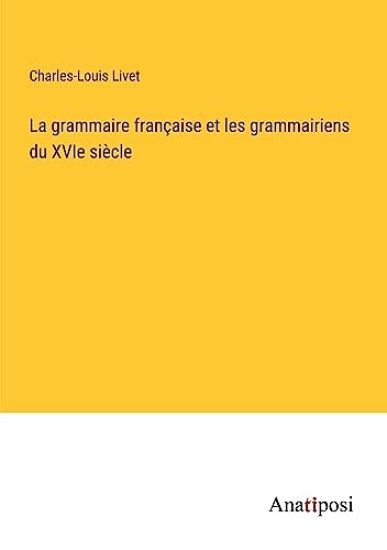La grammaire française et les grammairiens du XVIe siècle