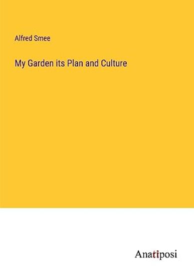 My Garden its Plan and Culture