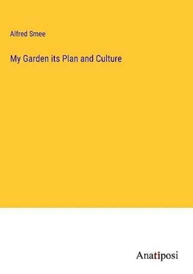 My Garden its Plan and Culture