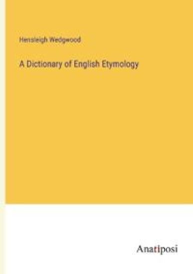 A Dictionary of English Etymology