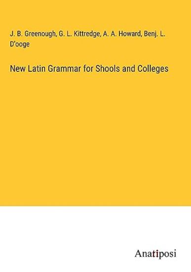 New Latin Grammar for Shools and Colleges
