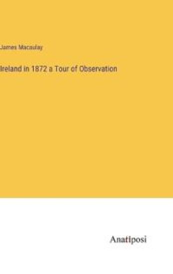 Ireland in 1872 a Tour of Observation – James Macaulay, kirjan kansikuva