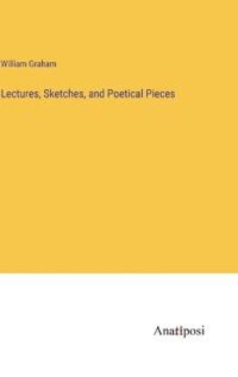Lectures, Sketches, and Poetical Pieces