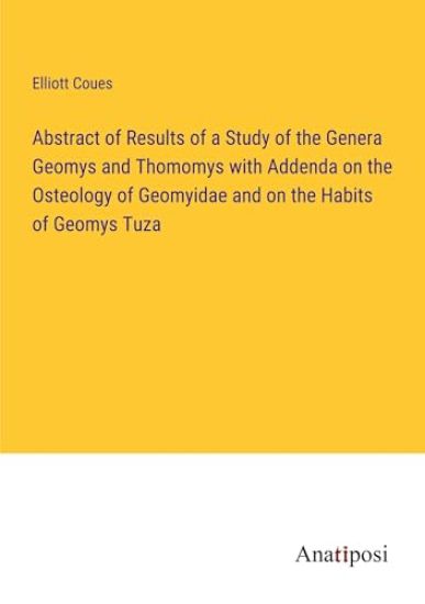 Abstract of Results of a Study of the Genera Geomys and Thomomys with Addenda on the Osteology of Geomyidae and on the Habits of Geomys Tuza