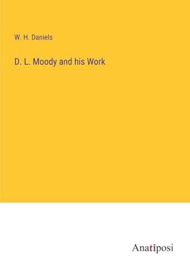 D. L. Moody and his Work
