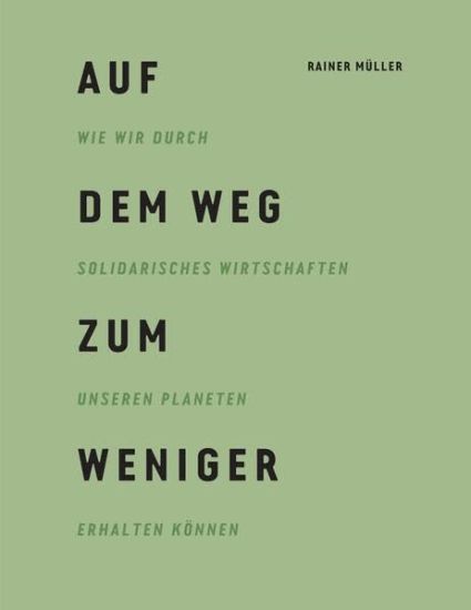 Auf dem Weg zum Weniger: Wie wir durch solidarisches Wirtschaften unseren Planeten erhalten können