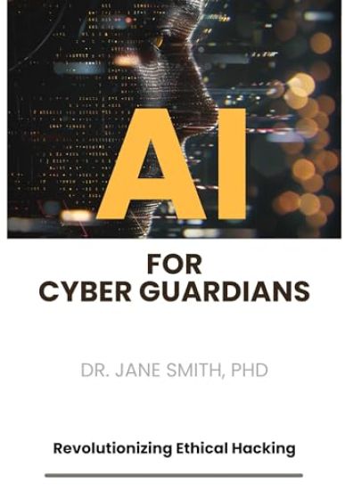 AI for Cyber Guardians: Revolutionizing Ethical Hacking
