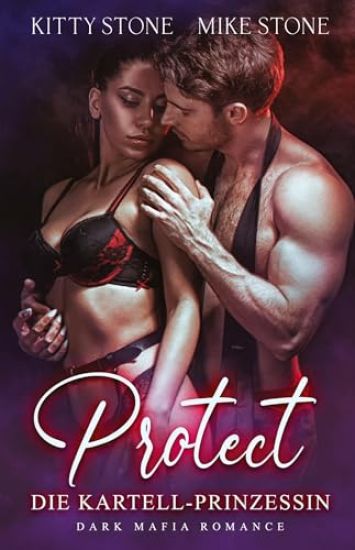 Protect - Die Kartell-Prinzessin: Dark Mafia Romance