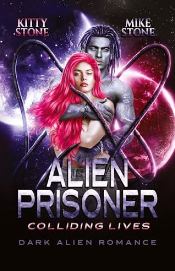Alien Prisoner - Colliding Lives: Dark Alien Romance