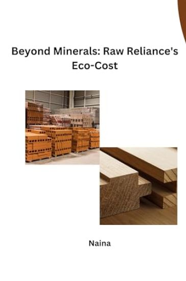 Beyond Minerals: Raw Reliance's Eco-Cost