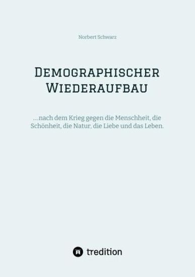 Demographischer Wiederaufbau: ....nach dem Krieg gegen die Menschheit, die Schönheit, die Natur, die Liebe und das Leben.