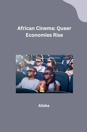 African Cinema: Queer Economies Rise