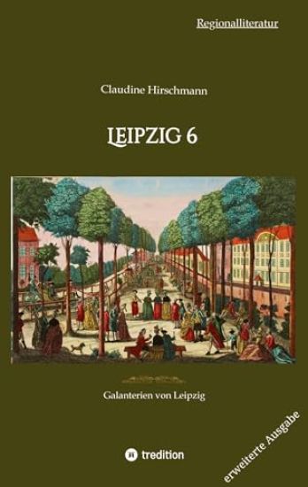 Leipzig 6: Galanterien von Leipzig (erweiterte Ausgabe)