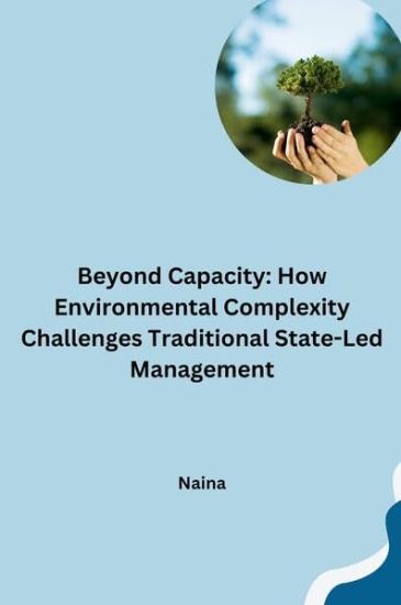 Beyond Capacity: How Environmental Complexity Challenges Traditional State-Led Management
