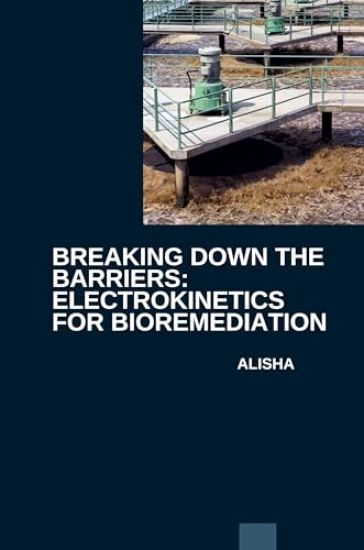 Breaking Down the Barriers: Electrokinetics for Bioremediation