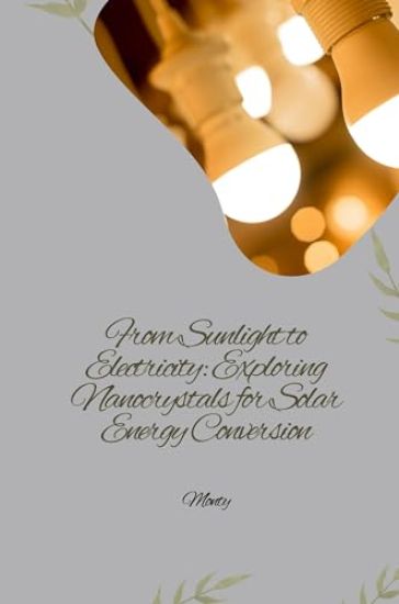 From Sunlight to Electricity: Exploring Nanocrystals for Solar Energy Conversion
